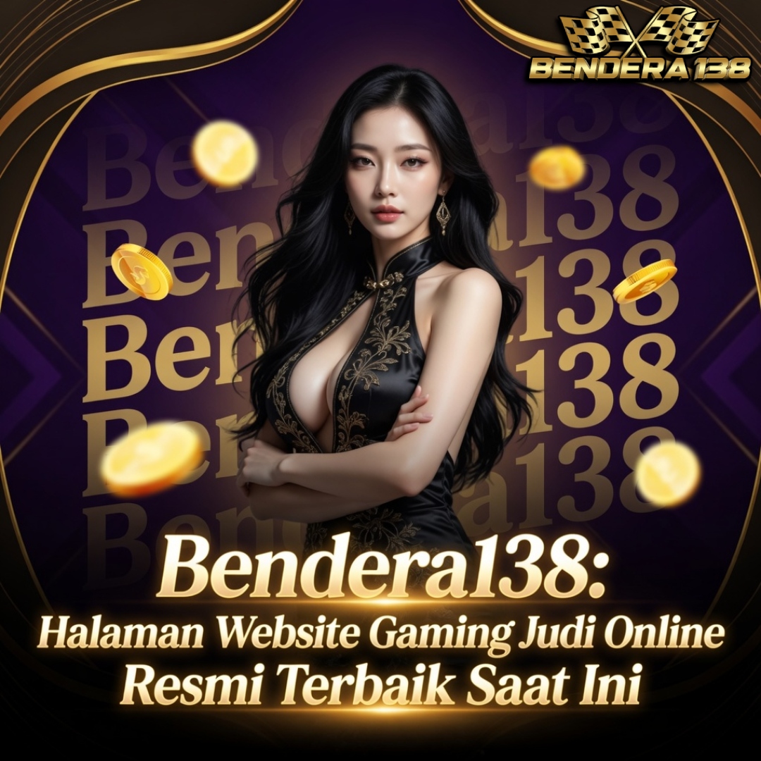 Bendera138: Halaman Website Gaming Judi Online Resmi Terbaik Saat Ini